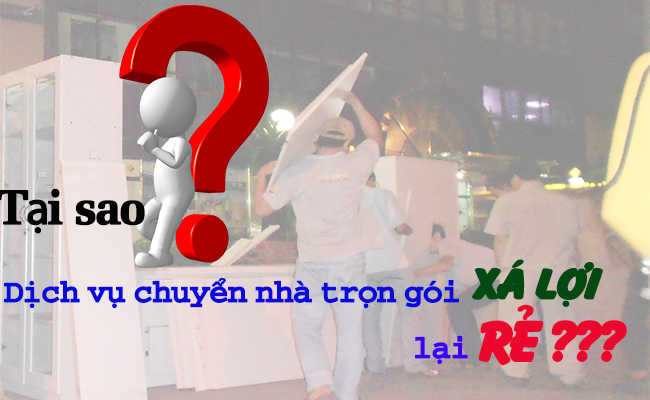 tại sao dịch vụ chuyển nhà trọn gói của Xá Lợi giá lại rẻ