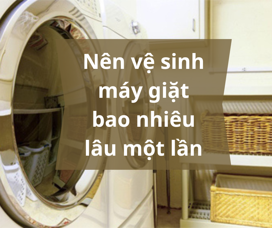 Bao nhiêu lâu mới vệ sinh máy giặt một lần